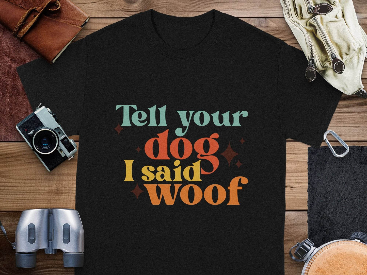 Tell Your Dog I Said Woof Pet Lovers Graphic T-Shirt - Design & Vybe