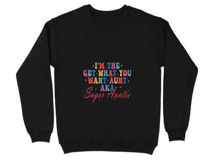 I'm The Get What You Want Aunt Sugar Auntie Design Sweater - Design & Vybe