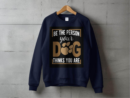 Be The Person Your Dog Thinks You Are Sweater - Design & Vybe