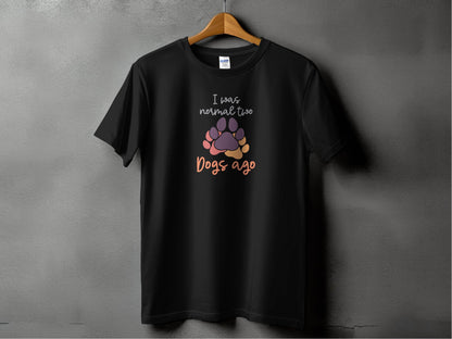 I Was Normal Two Dogs Ago Cute Design Graphic T-Shirt - Design & Vybe