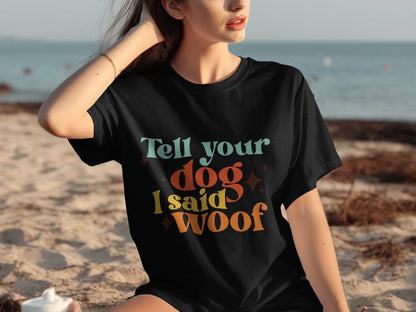 Tell Your Dog I Said Woof Pet Lovers Graphic T-Shirt - Design & Vybe