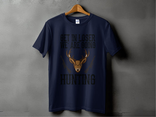 Get In Loser We Are Going Hunting T-Shirt product