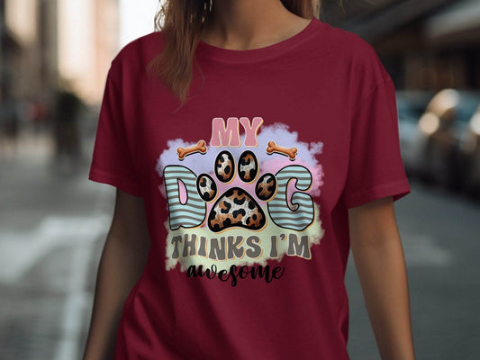 My Dog Thinks I am Awesome Graphic Print Design T-Shirt - Design & Vybe