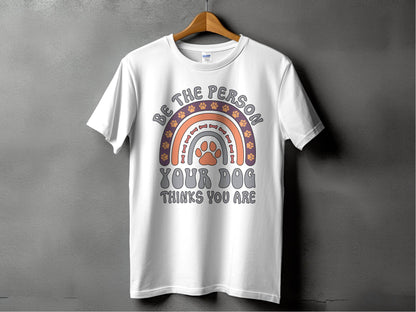 Be The Person Your Dog Thinks You Are Design T-Shirt - Design & Vybe