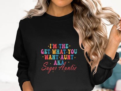 I'm The Get What You Want Aunt Sugar Auntie Design Sweater - Design & Vybe
