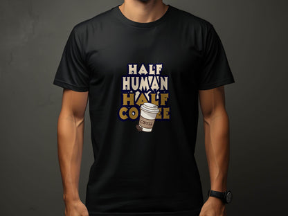 Half Human Half Coffee Funny Quote Stylish Design T-Shirt - Design & Vybe