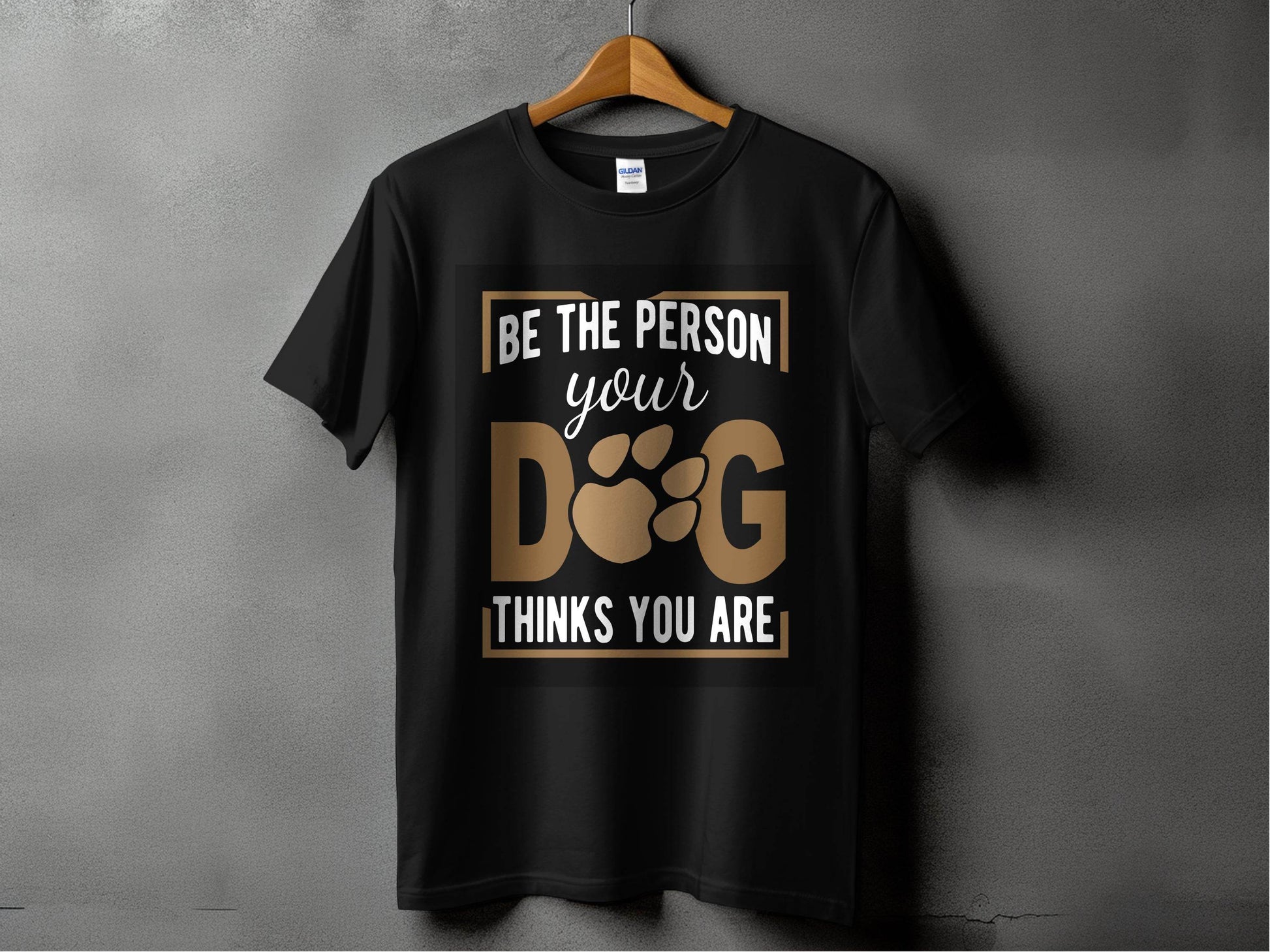 Be The Person Your Dog Thinks You Are T-Shirt - Design & Vybe