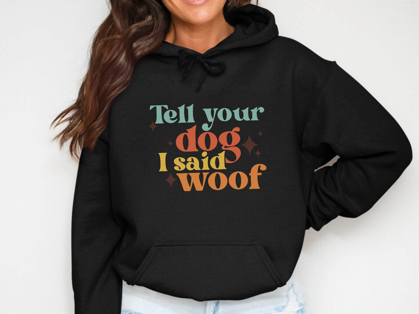 Tell Your Dog I Said Woof Pet Lovers Graphic Hoodie - Design & Vybe