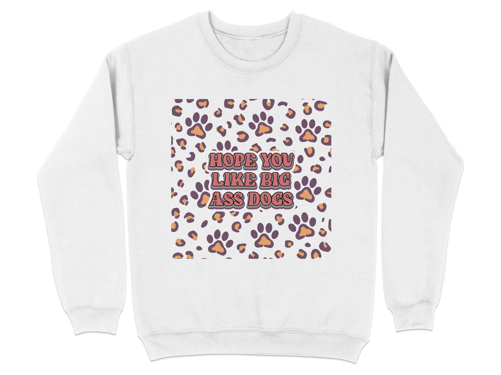 Hope You Like Big Ass Dogs Animal Paw Print Graphic Sweater - Design & Vybe