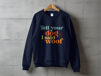 Tell Your Dog I Said Woof Pet Lovers Graphic Sweater - Design & Vybe