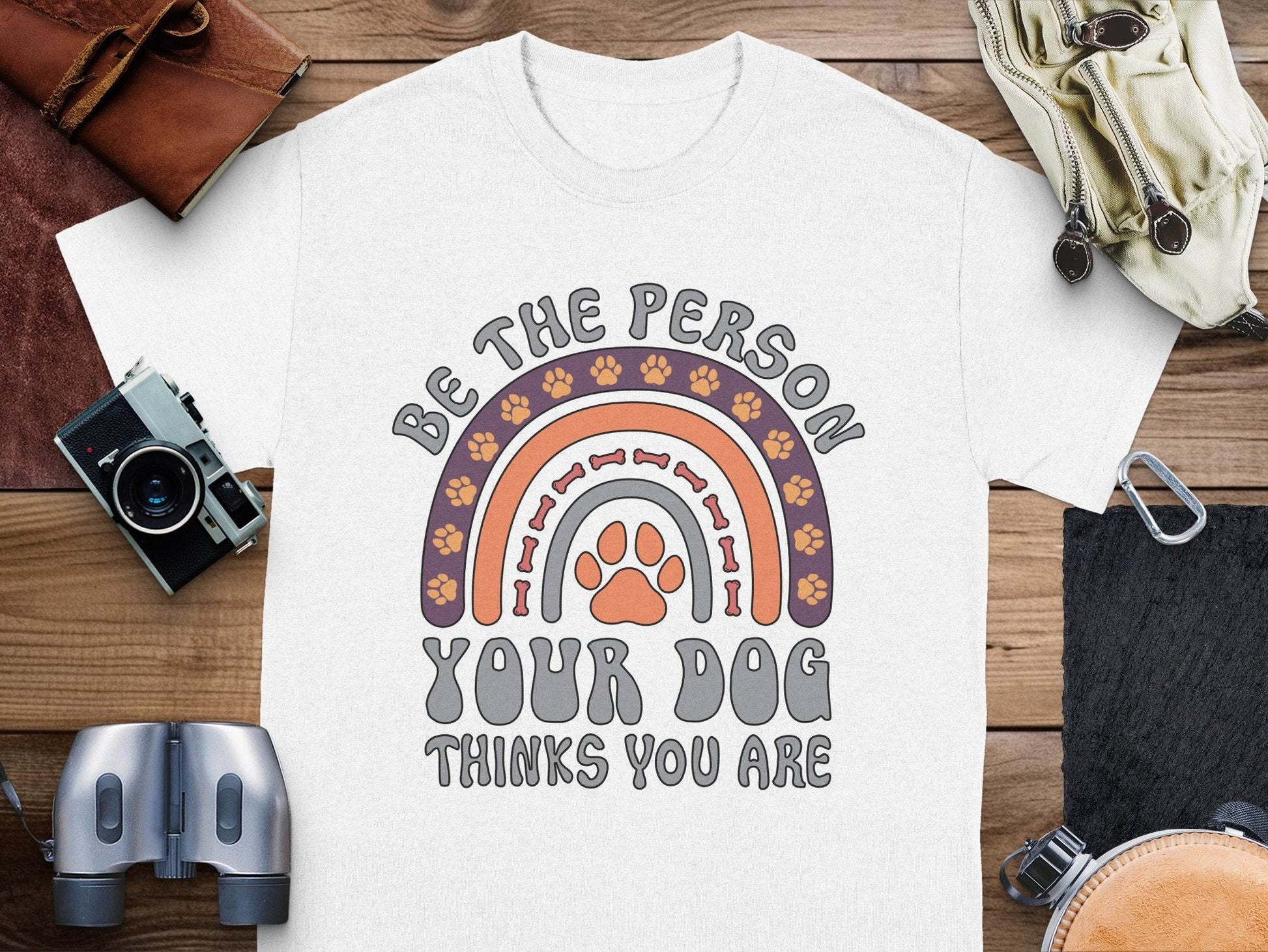 Be The Person Your Dog Thinks You Are Design T-Shirt - Design & Vybe