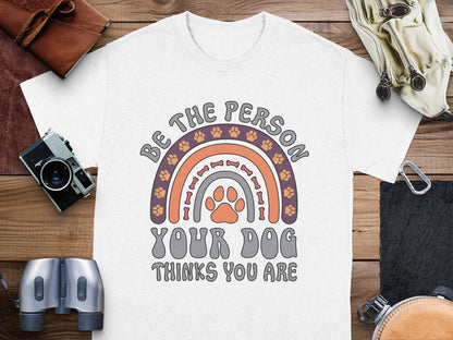 Be The Person Your Dog Thinks You Are Design T-Shirt - Design & Vybe