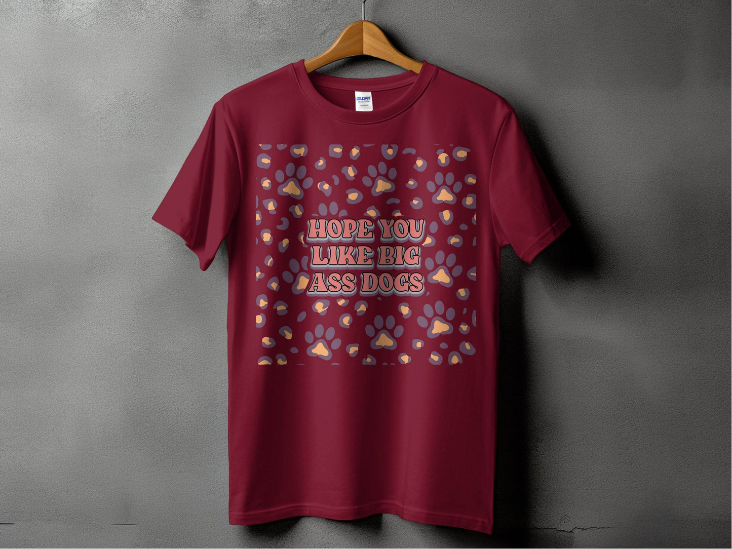 Hope You Like Big Ass Dogs Animal Paw Print Graphic T-Shirt - Design & Vybe