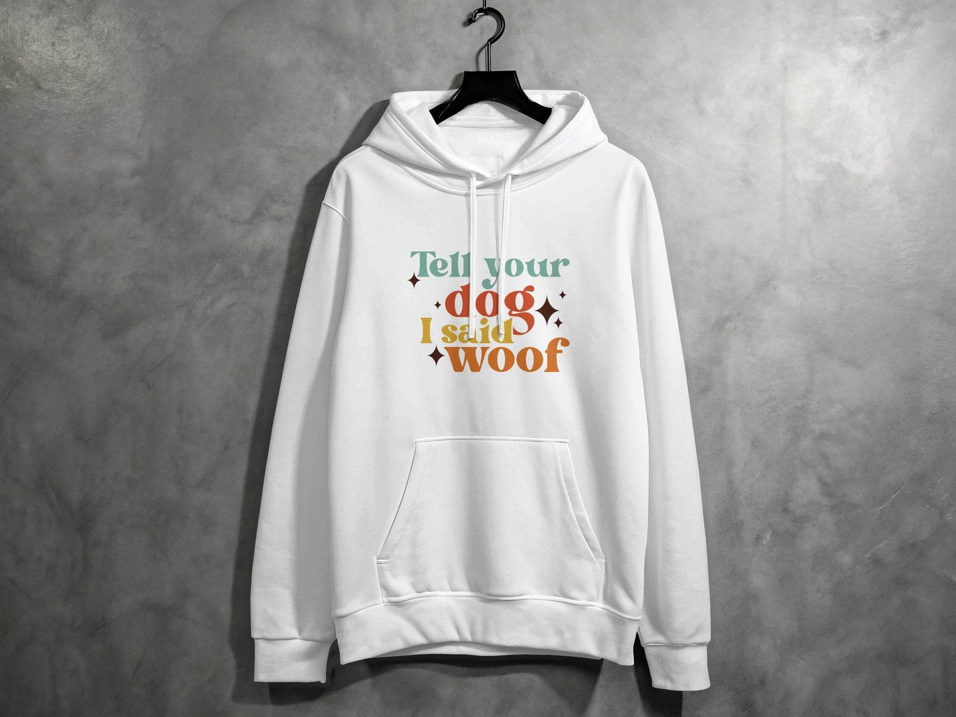 Tell Your Dog I Said Woof Pet Lovers Graphic Hoodie - Design & Vybe