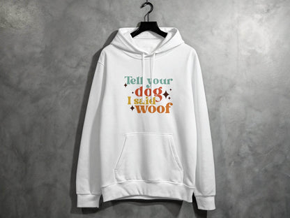 Tell Your Dog I Said Woof Pet Lovers Graphic Hoodie - Design & Vybe