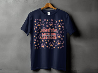 Hope You Like Big Ass Dogs Animal Paw Print Graphic T-Shirt - Design & Vybe
