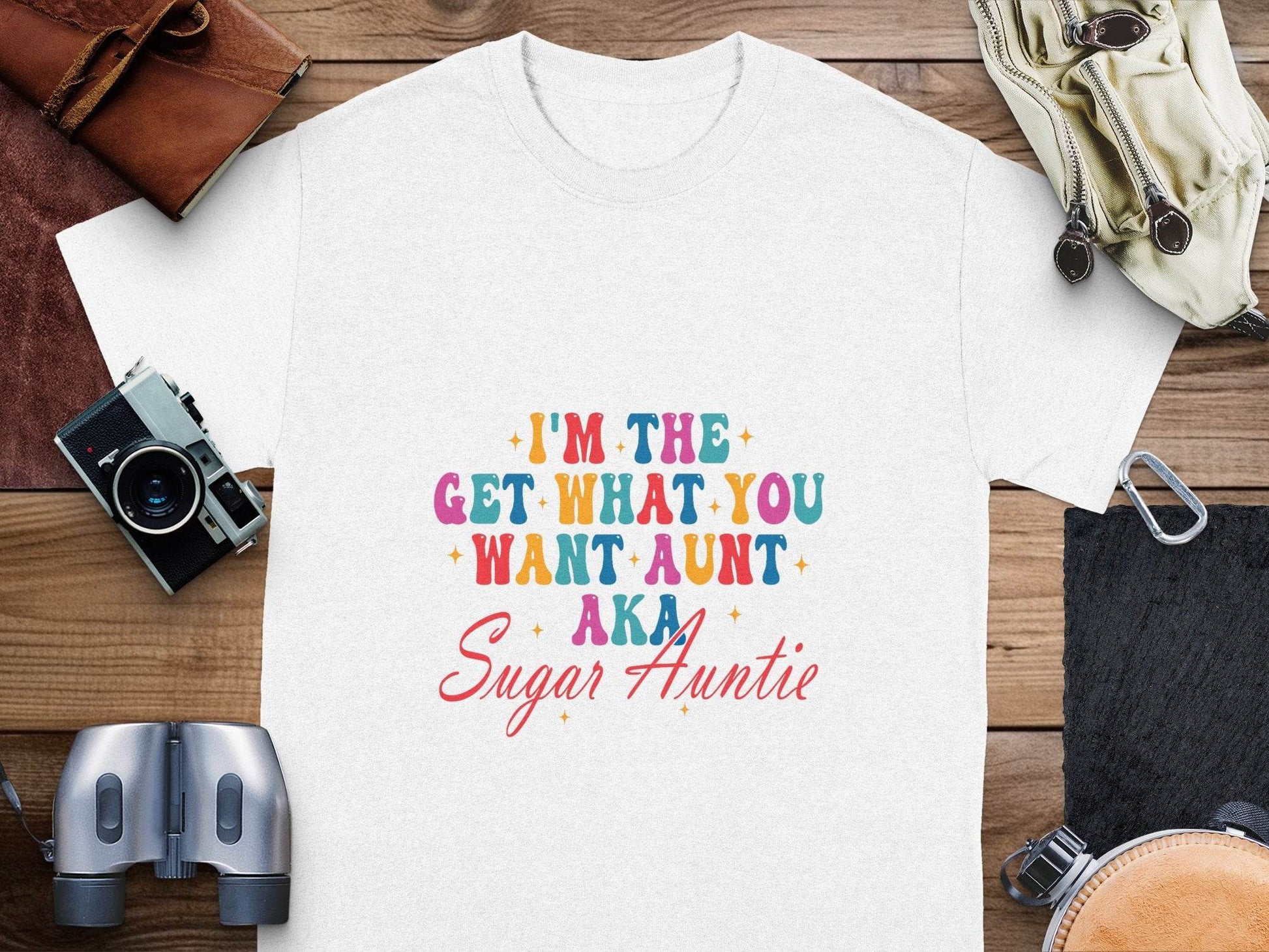 I'm The Get What You Want Aunt Sugar Auntie Design T-Shirt - Design & Vybe