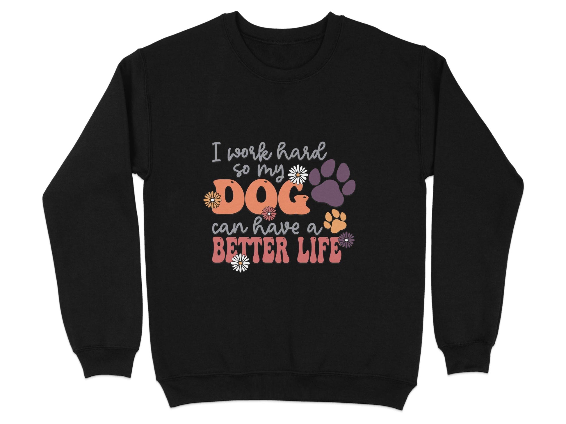 I Work Hard So My Dog Can Have A Better Life Sweater - Design & Vybe