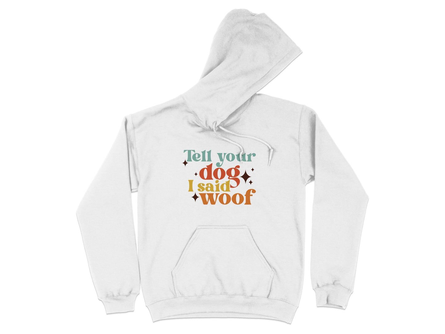 Tell Your Dog I Said Woof Pet Lovers Graphic Hoodie - Design & Vybe
