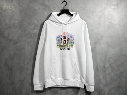 My Dog Thinks I am Awesome Graphic Print Design Hoodie - Design & Vybe