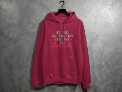 I'm The Get What You Want Aunt Sugar Auntie Design Hoodie - Design & Vybe