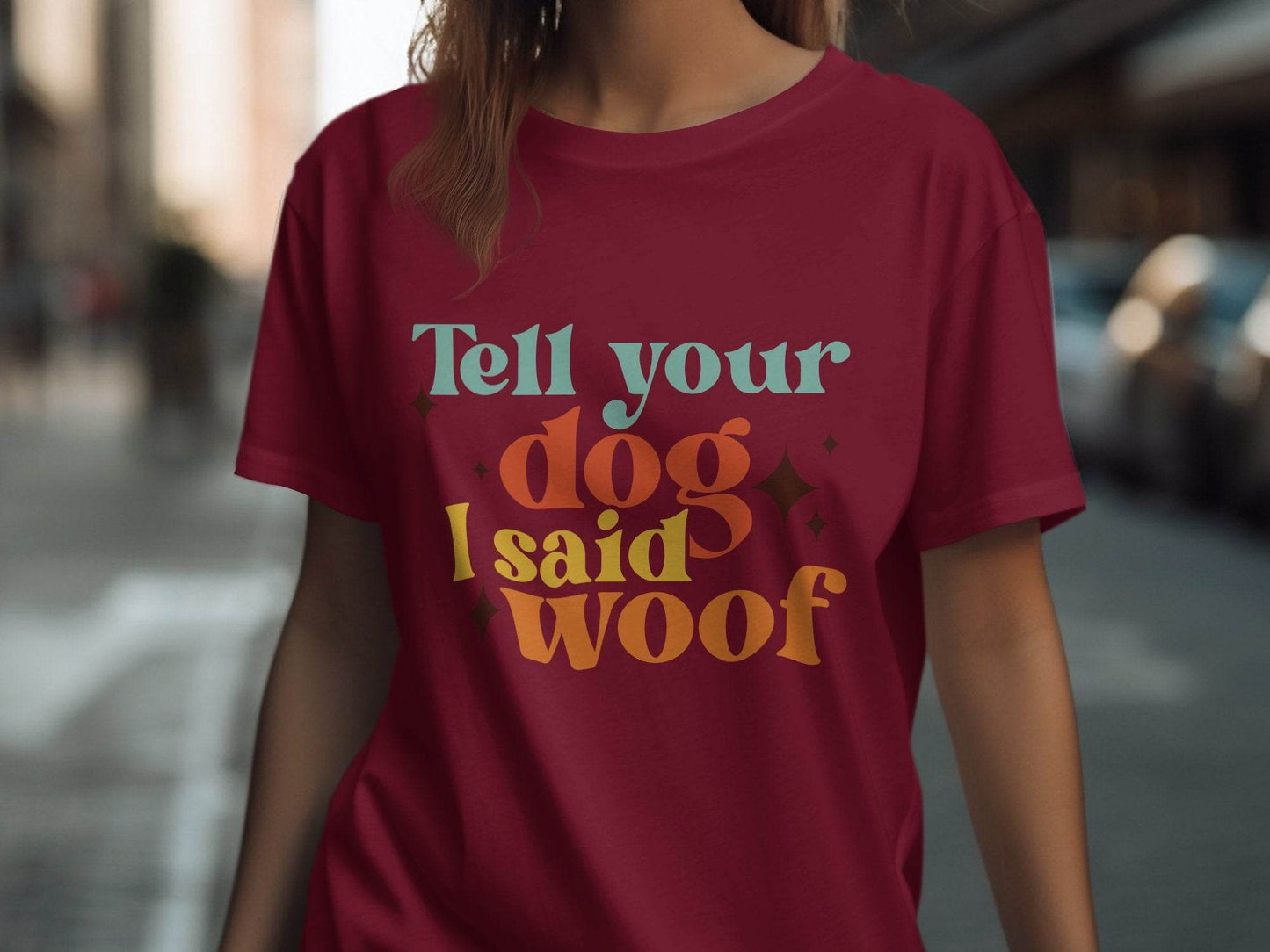 Tell Your Dog I Said Woof Pet Lovers Graphic T-Shirt - Design & Vybe