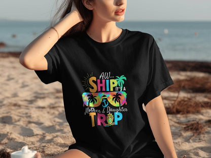Aw Ship It is a Mother Daughter Trip Design T-Shirt - Design & Vybe
