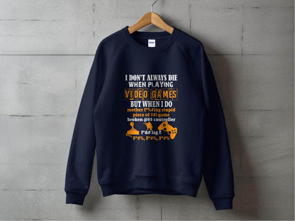 I Dont Always Die Video Games Offensive Gamer Sweater - Design & Vybe