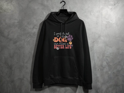 I Work Hard So My Dog Can Have A Better Life Hoodie - Design & Vybe