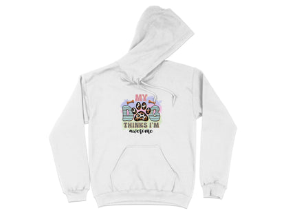My Dog Thinks I am Awesome Graphic Print Design Hoodie - Design & Vybe