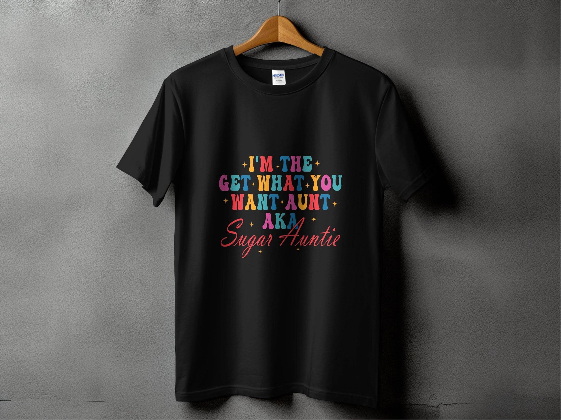 I'm The Get What You Want Aunt Sugar Auntie Design T-Shirt - Design & Vybe