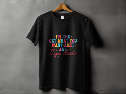 I'm The Get What You Want Aunt Sugar Auntie Design T-Shirt - Design & Vybe