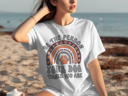 Be The Person Your Dog Thinks You Are Design T-Shirt - Design & Vybe