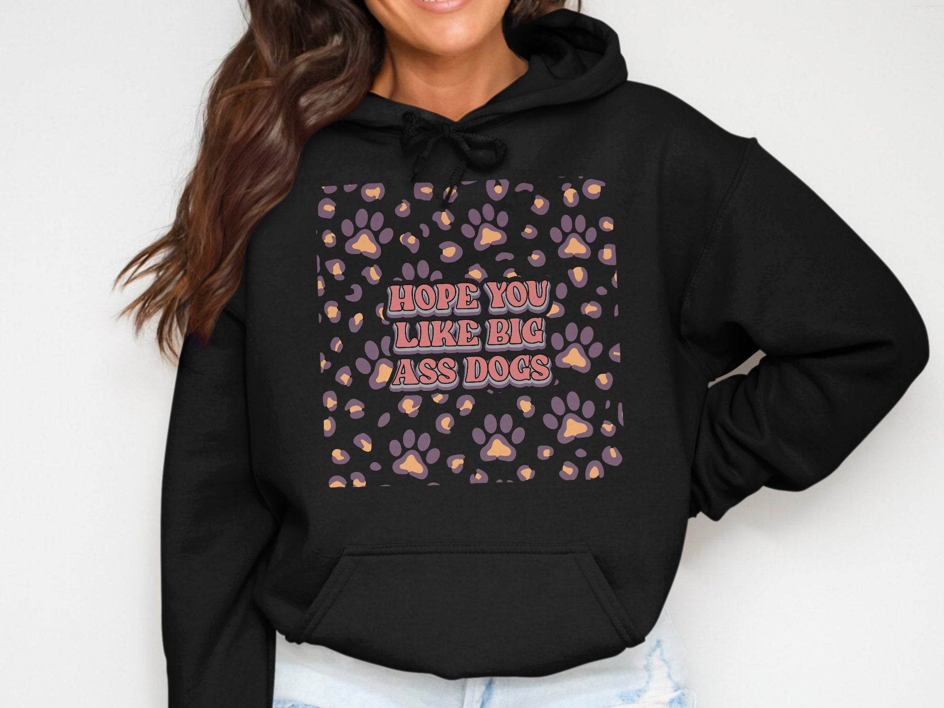 Hope You Like Big Ass Dogs Animal Paw Print Graphic Hoodie - Design & Vybe