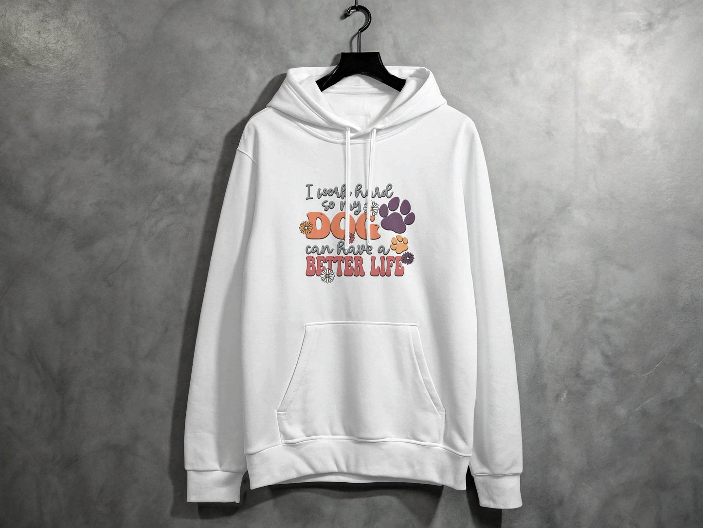 I Work Hard So My Dog Can Have A Better Life Hoodie - Design & Vybe