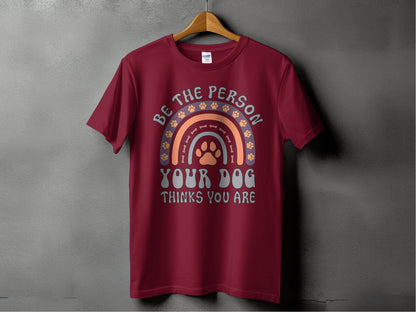 Be The Person Your Dog Thinks You Are Design T-Shirt - Design & Vybe