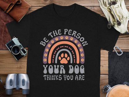 Be The Person Your Dog Thinks You Are Design T-Shirt - Design & Vybe