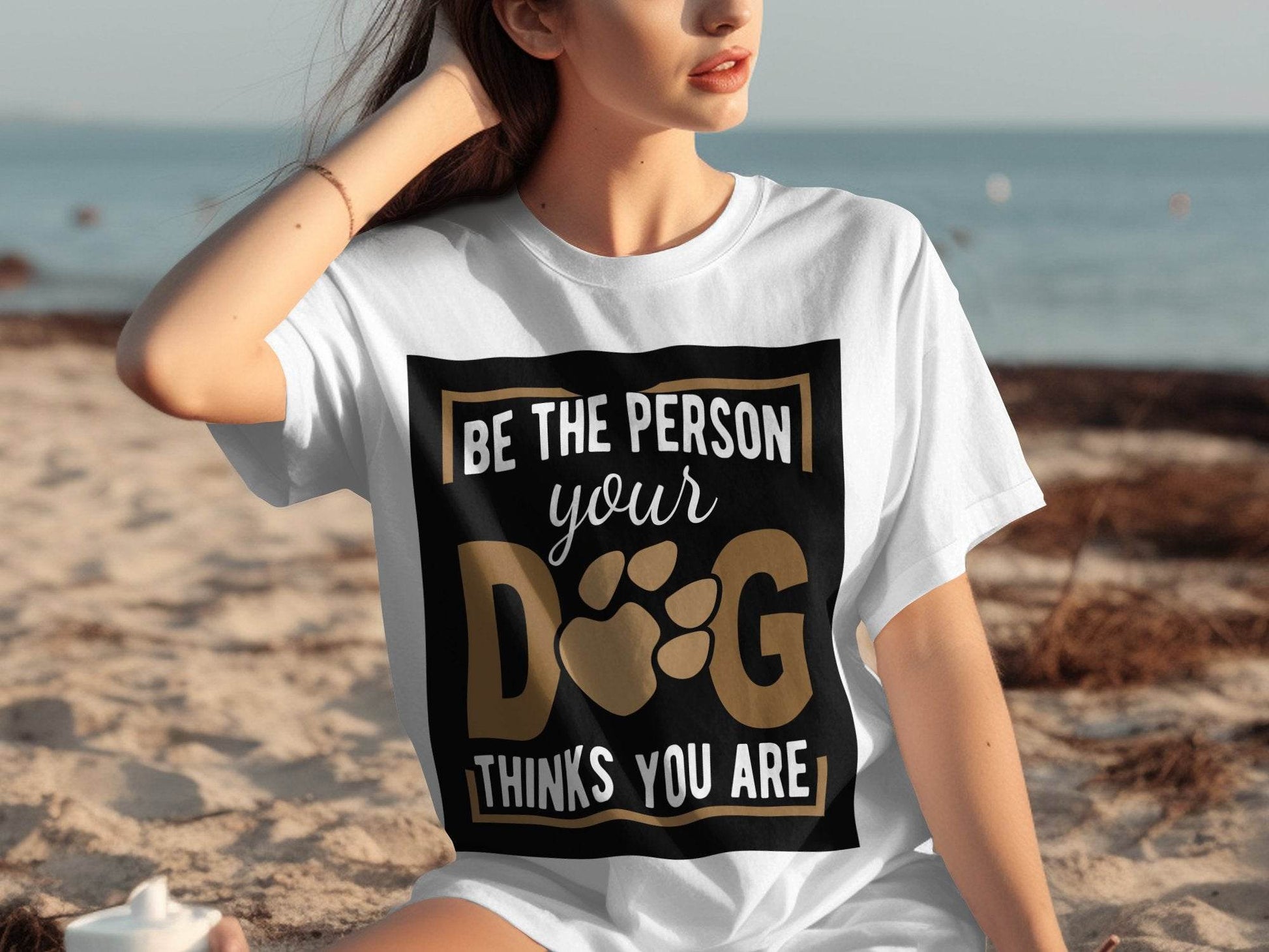 Be The Person Your Dog Thinks You Are T-Shirt - Design & Vybe