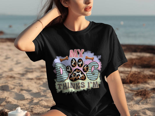 My Dog Thinks I am Awesome Graphic Print Design T-Shirt - Design & Vybe
