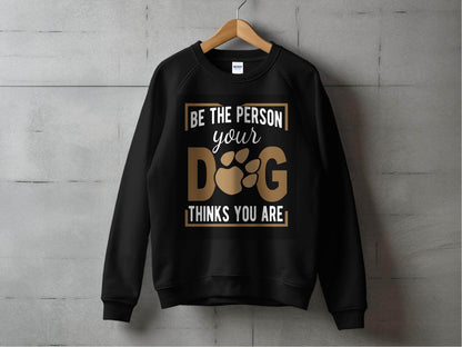 Be The Person Your Dog Thinks You Are Sweater - Design & Vybe