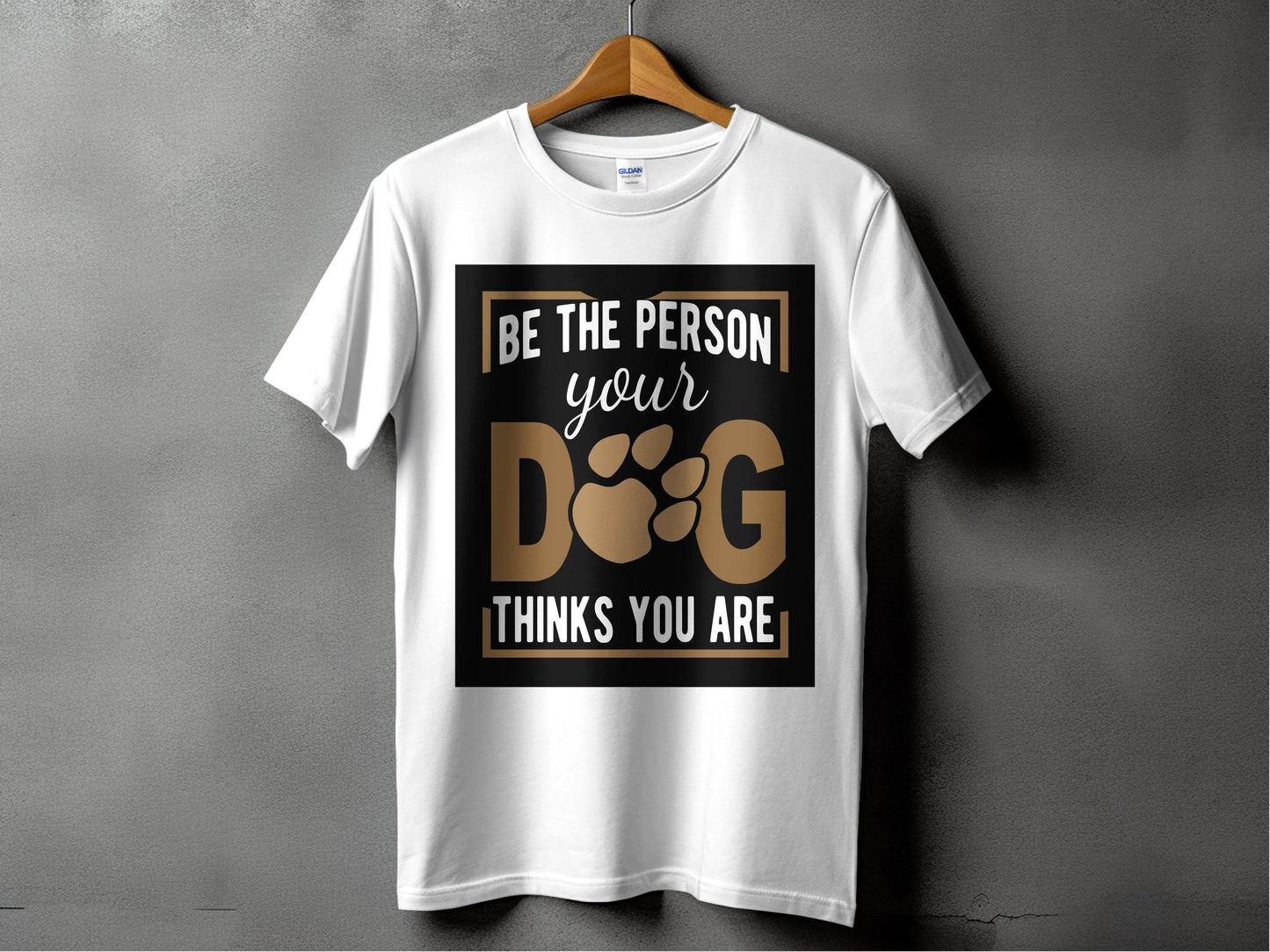 Be The Person Your Dog Thinks You Are T-Shirt - Design & Vybe