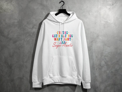 I'm The Get What You Want Aunt Sugar Auntie Design Hoodie - Design & Vybe