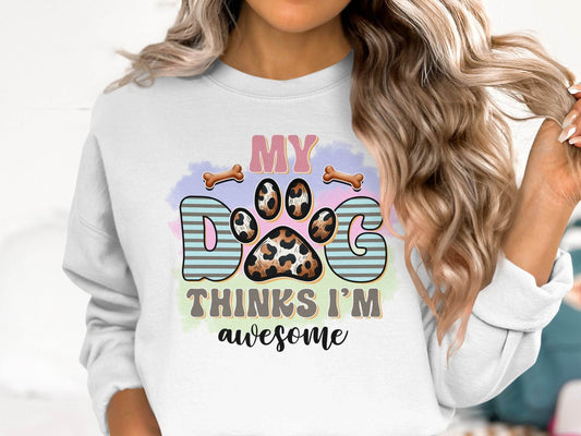 My Dog Thinks I am Awesome Graphic Print Design Sweater - Design & Vybe