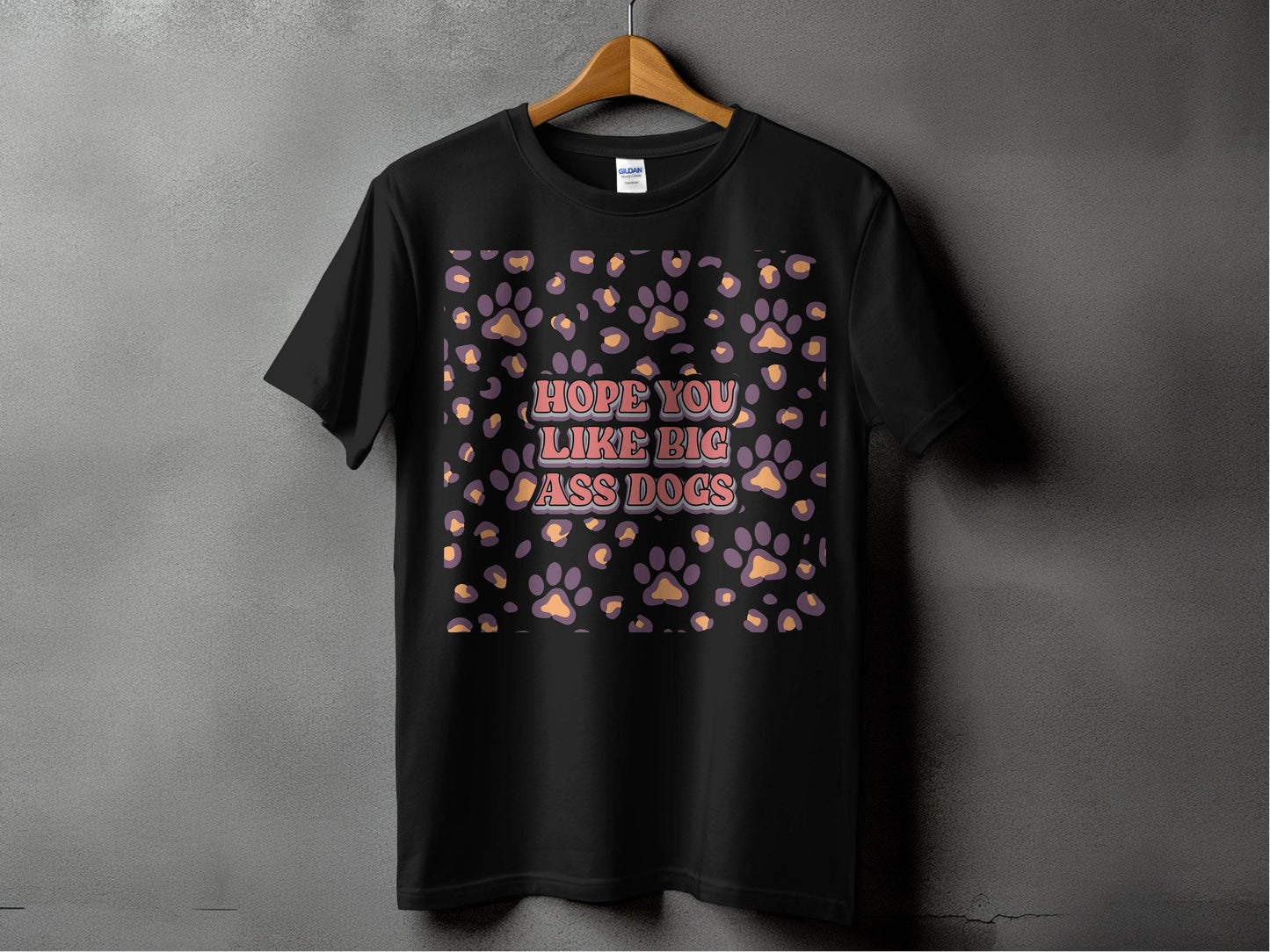 Hope You Like Big Ass Dogs Animal Paw Print Graphic T-Shirt - Design & Vybe