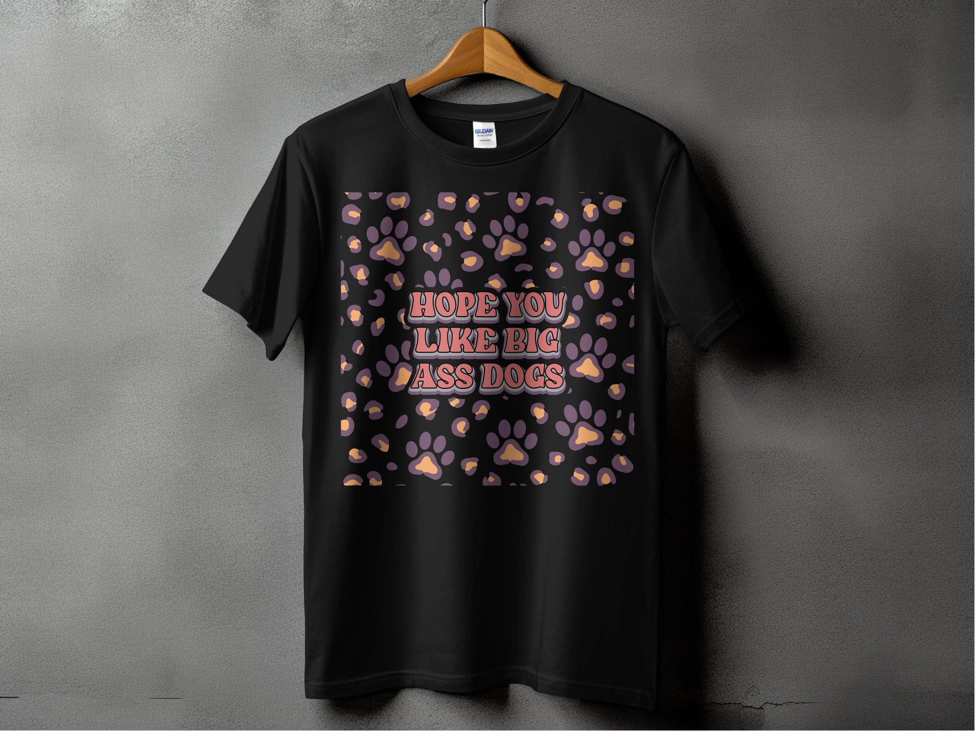 Hope You Like Big Ass Dogs Animal Paw Print Graphic T-Shirt - Design & Vybe