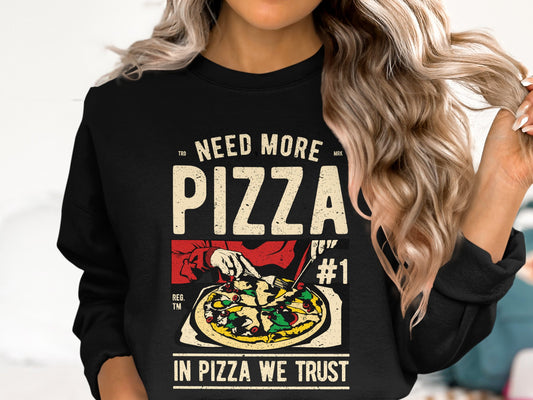 Need More Pizza In Pizza We Trust Sweatshirt product type