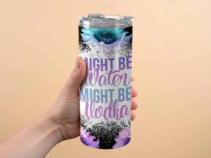 Might Be Water Might Be Vodka Funny Quote Tumbler product