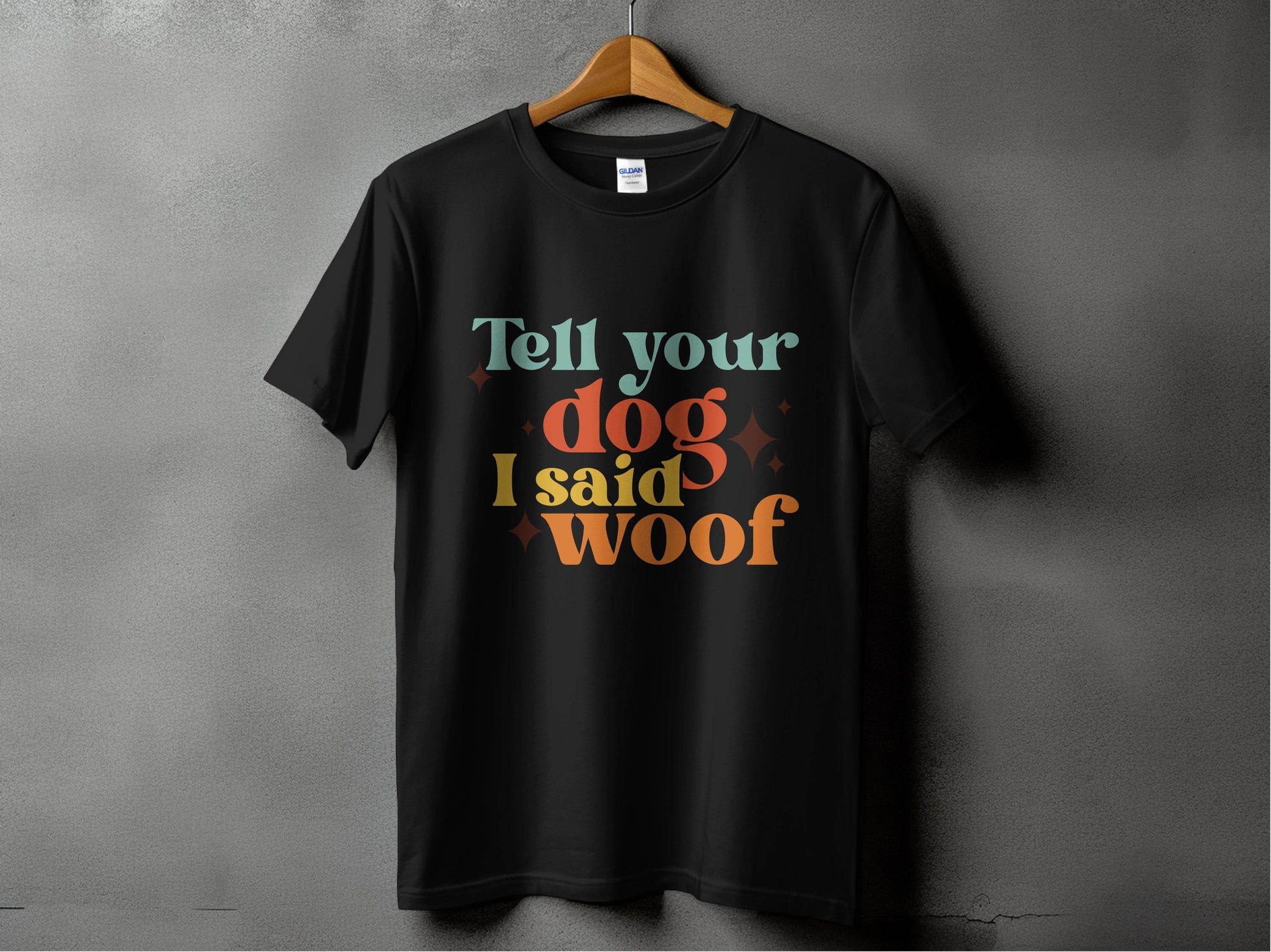Tell Your Dog I Said Woof Pet Lovers Graphic T-Shirt - Design & Vybe