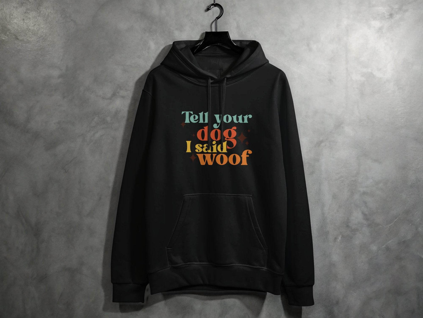 Tell Your Dog I Said Woof Pet Lovers Graphic Hoodie - Design & Vybe