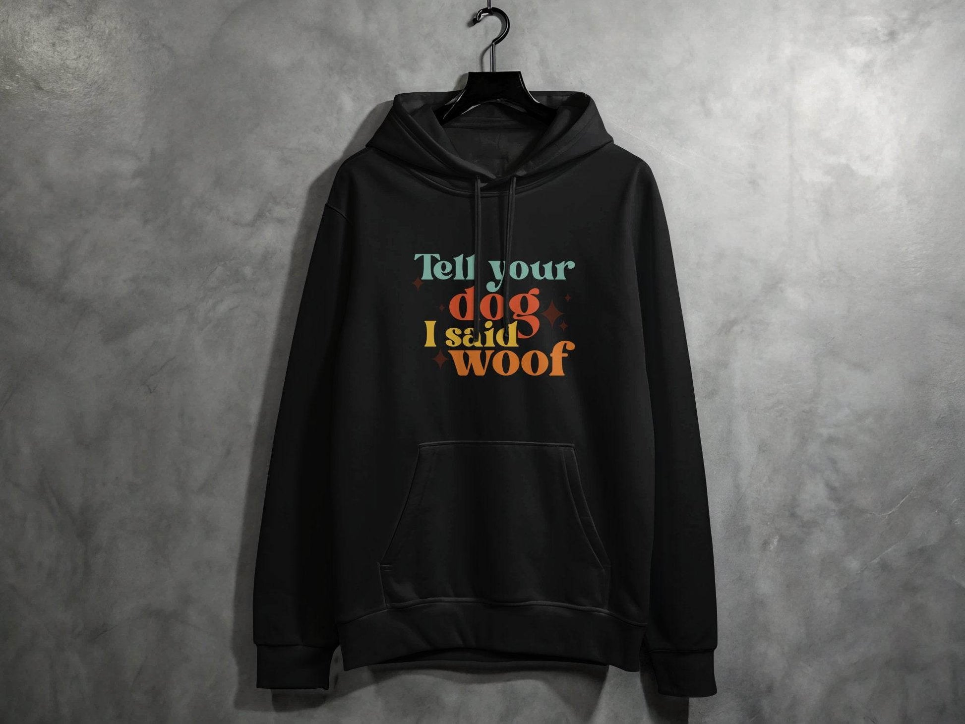 Tell Your Dog I Said Woof Pet Lovers Graphic Hoodie - Design & Vybe